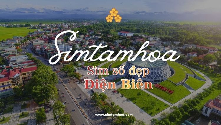 Địa Chỉ Mua Sim Số Đẹp Uy Tín Tại Điện Biên